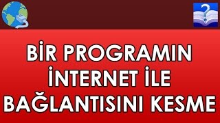 Bir Programın İnternet İle Bağlantısını Kesme [upl. by Gonnella]