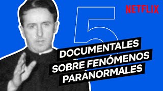 5 DOCUMENTALES sobre FENÓMENOS PARANORMALES  Netflix España [upl. by Hourihan]