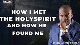 HOW I MET WITH THE HOLYSPIRIT AND HOW HE FOUND ME Apostle Joshua Selman [upl. by Myrta]