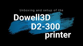 Unboxing of the Dowell 3D D2300 3D Printer [upl. by Leen]