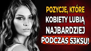 POZYCJE KTÓRE KOBIETY LUBIĄ NAJBARDZIEJ – PSYCHOLOGIA RELACJI [upl. by Ilaire]