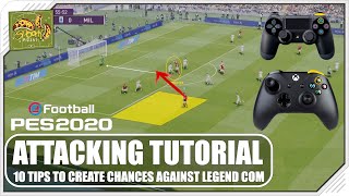 PES 2020  ATTACKING TUTORIAL  10 Tips for CREATING CHANCES vs LEGEND COM [upl. by Jareb]