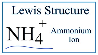 Lewis Dot Structure for the Ammonium Ion [upl. by Kulsrud]