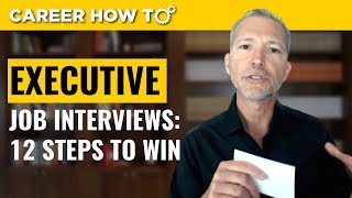 Executive Level Interviews 12 Steps to Win the Job [upl. by Annavoig405]