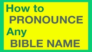 How To Pronounce Bible Names With Ease [upl. by Pump]