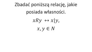 Relacje cz1 Zbadać relację i podać jej własności [upl. by Krisha]