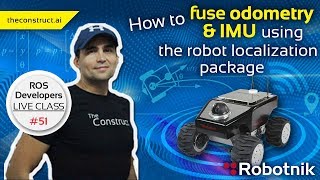 ROS Developers LiveClass 51 How to fuse Odometry amp IMU using Robot Localization Package [upl. by Nitsugua432]