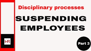 Disciplinary processes Part 3 suspending employees [upl. by Ellenar]