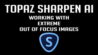 TOPAZ SHARPEN AI Working With Extreme Out of Focus Images [upl. by Alyakam959]