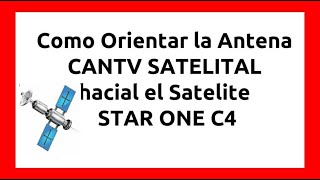 Como Orientar Antena CANTV Satelital al Satélite STAR ONE C4 [upl. by Raskin]