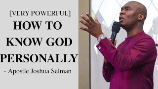 HOW TO KNOW GOD PERSONALLY  Apostle Joshua Selman [upl. by Aseel]