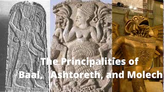 The Principalities of Baal Ashtoreth and Molech [upl. by Kinzer]