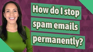 How do I stop spam emails permanently [upl. by Shadow]