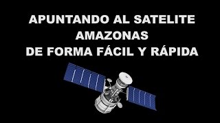 Como apuntar al satelite amazonas de forma fácil y rápida [upl. by Guendolen650]