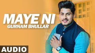 Maye Ni Audio Song  Gurnam Bhullar  Sonam Bajwa  Latest Punjabi Songs 2019  Speed Records [upl. by Arch]