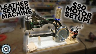 Motorizing The Leather Sewing Machine For Under 50 [upl. by Graf]