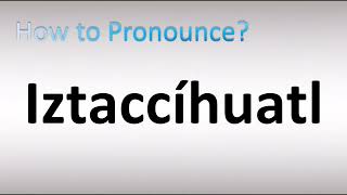 How to Pronounce Iztaccíhuatl [upl. by Cacilie957]