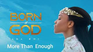 Ada Ehi  More Than Enough  BORN OF GOD [upl. by Wolcott]