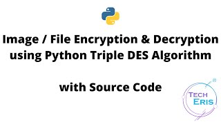 ImageFile Encryption amp Decryption using Python Triple DES Algorithm [upl. by Venable]