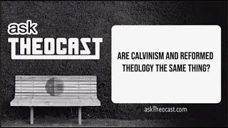 Are Calvinism and Reformed Theology the Same Thing  Theocast [upl. by Ttnerb]